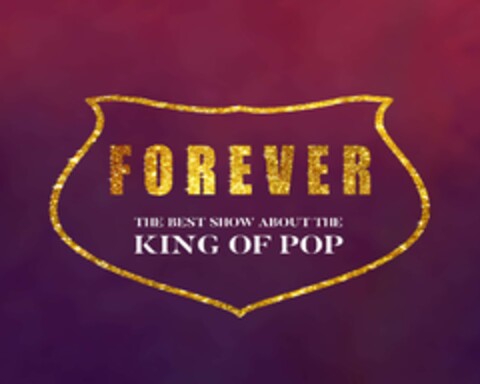 FOREVER THE BEST SHOW ABOUT THE KING OF POP Logo (EUIPO, 12/05/2018)