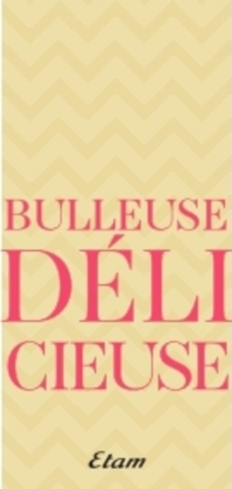 BULLEUSE DELICIEUSE ETAM Logo (EUIPO, 12/09/2016)