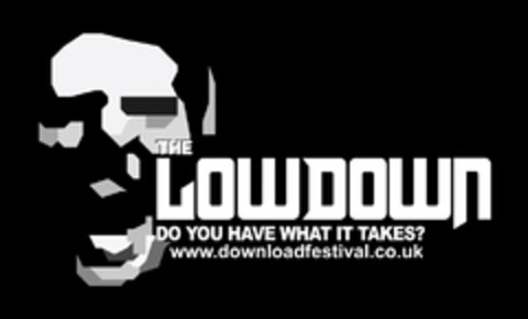 THE LOWDOWN DO YOU HAVE WHAT IT TAKES? www.downloadfestival.co.uk Logo (EUIPO, 06/03/2008)