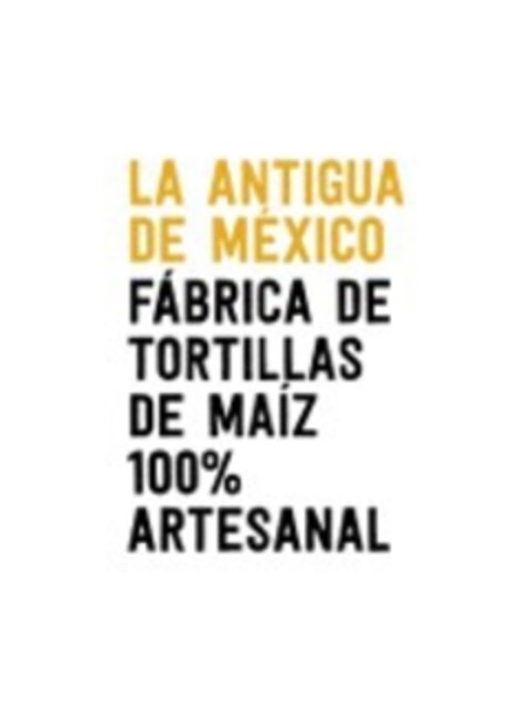 LA ANTIGUA DE MEXICO FÁBRICA DE TORTILLAS DE MAÍZ 100% ARTESANAL Logo (EUIPO, 09.11.2016)