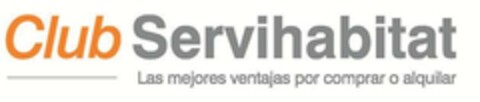 CLUB SERVIHABITAT LAS MEJORES VENTAJAS POR COMPRAR O ALQUILAR Logo (EUIPO, 09.05.2017)