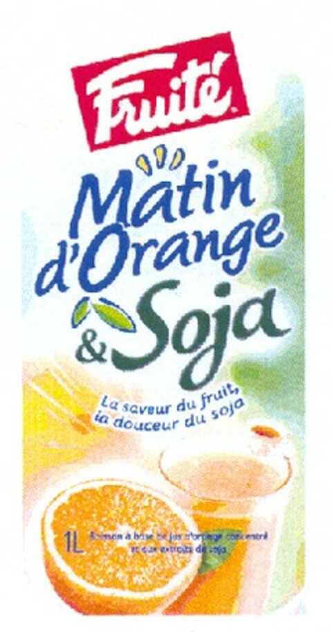 Fruité Matin d'Orange & Soja La saveur du fruit, la douceur du soja Logo (EUIPO, 09.05.2006)