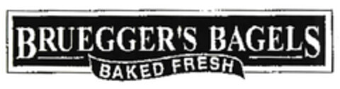 BRUEGGER'S BAGELS BAKED FRESH Logo (EUIPO, 18.05.2006)