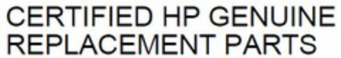 CERTIFIED HP GENUINE
REPLACEMENT PARTS Logo (EUIPO, 10.12.2012)