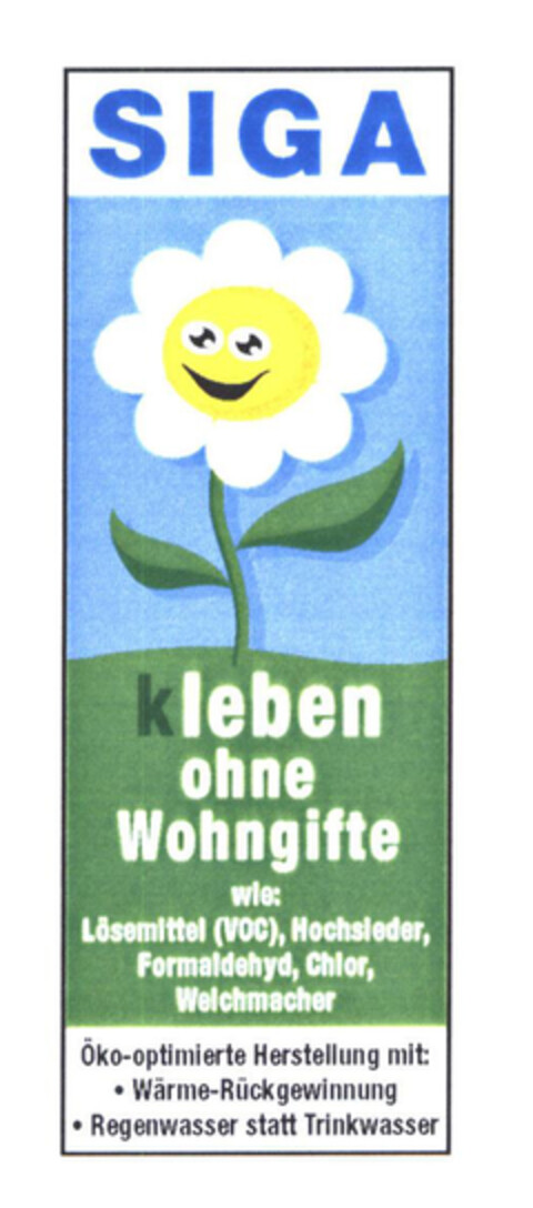 SIGA kleben ohne Wohngifte wie: Lösemittel (VOC), Hochsleder, Formaldehyd, Chlor, Weichmacher Öko-optimierte Herstellung mit: ·Wärme-Rückgewinnung ·Regenwasser statt Trinkwasser Logo (EUIPO, 24.07.2003)