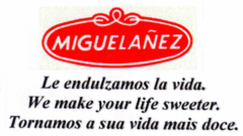 MIGUELAÑEZ Le endulzamos la vida. We make your life sweeter. Tornamos a sua vida mais doce. Logo (EUIPO, 12/02/1999)