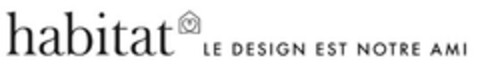 habitat LE DESIGN EST NOTRE AMI Logo (EUIPO, 08.06.2017)