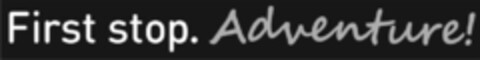 First stop. Adventure! Logo (EUIPO, 25.10.2017)