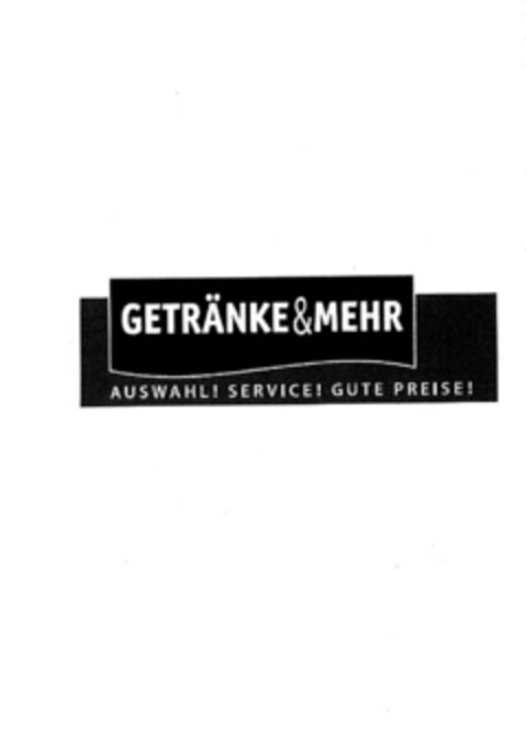 GETRÄNKE & MEHR
AUSWAHL! SERVICE! GUTE PREISE! Logo (EUIPO, 10.06.2011)