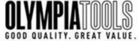 OLYMPIA TOOLS GOOD QUALITY. GREAT VALUE. Logo (EUIPO, 05.03.2019)