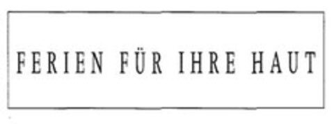 FERIEN FÜR IHRE HAUT Logo (EUIPO, 04.02.2013)