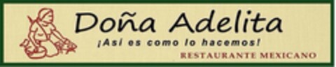 Doña Adelita ¡Así es como lo hacemos! Restaurante Mexicano Logo (EUIPO, 07.11.2014)