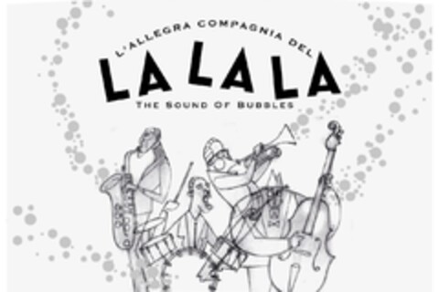 L' ALLEGRA COMPAGNIA DEL LA LA LA THE SOUND OF BUBBLES Logo (EUIPO, 27.06.2024)