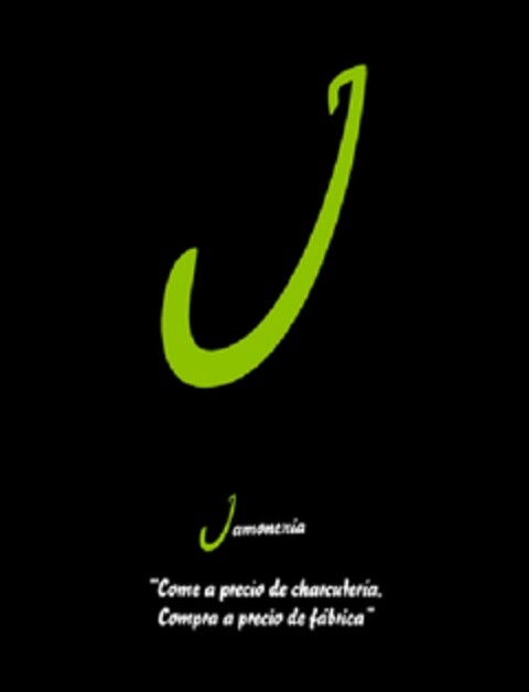 J JAMONERIA "COME A PRECIO DE CHARCUTERIA, COMPRA A PRECIO DE FABRICA" Logo (EUIPO, 04/19/2012)