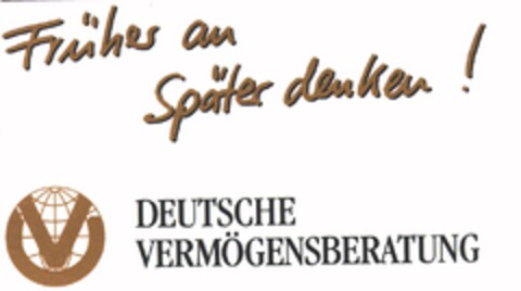 Früher an Später denken ! DEUTSCHE VERMÖGENSBERATUNG Logo (EUIPO, 04.06.1996)