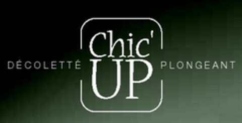Chic'UP DÉCOLETTÉ PLONGEANT Logo (EUIPO, 11.12.2007)