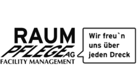 RAUMPFLEGE AG FACILITY MANAGEMENT Wir freu'n uns über jeden Dreck Logo (EUIPO, 14.12.2009)