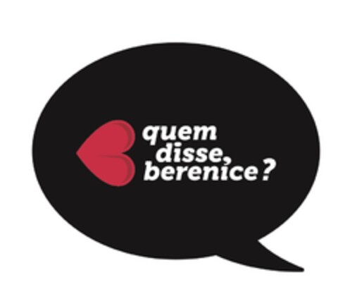 QUEM DISSE, BERENICE? Logo (EUIPO, 18.03.2016)