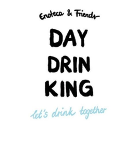 Enoteca & Friends DAY DRIN KING let's drink together Logo (EUIPO, 01.02.2024)