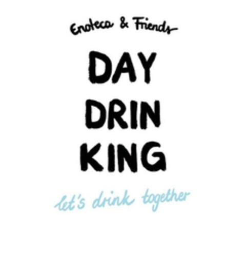 Enoteca & Friends DAY DRIN KING let's drink together Logo (EUIPO, 02/01/2024)