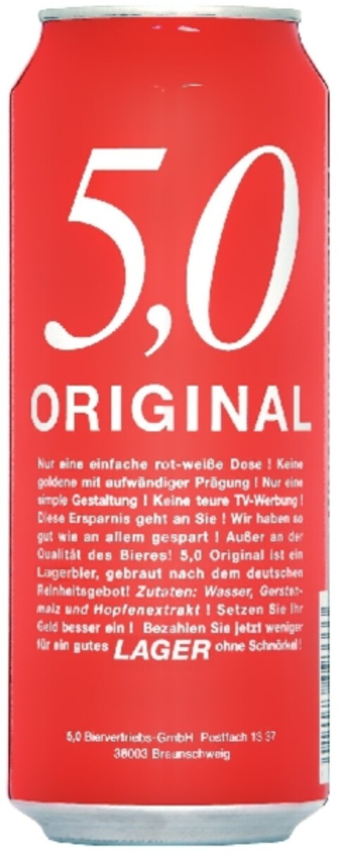 5,0 ORIGINAL
Nur eine einfache rot-weiße Dose! Keine goldene mit aufwändiger Prägung! Nur eine simple Gestaltung! Keine teure TV-Werbung! Diese Ersparnis geht an Sie! Wir haben so gut wie an allem gespart! Außer an der Qualität des Bieres! 5,0 Origin Logo (EUIPO, 11/22/2012)