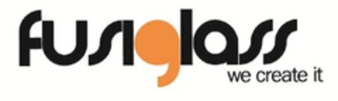 FUSIGLASS WE CREATE IT Logo (EUIPO, 22.01.2013)