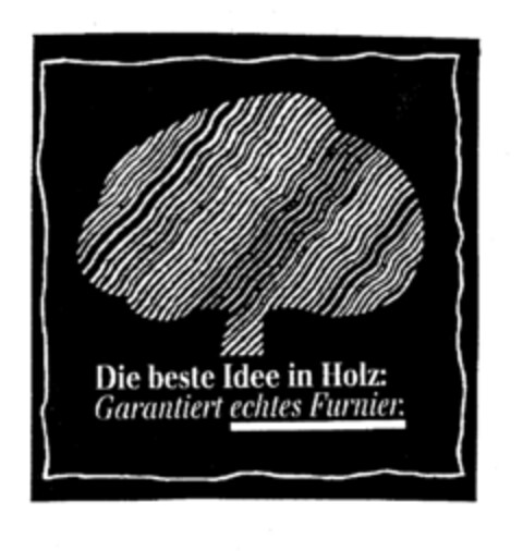 Die beste Idee in Holz: Garantiert echtes Furnier: Logo (EUIPO, 03.06.1996)