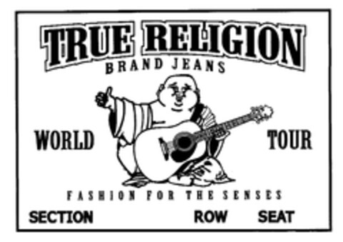 TRUE RELIGION BRAND JEANS WORLD TOUR FASHION FOR THE SENSES SECTION ROW SEAT Logo (EUIPO, 08/27/2004)