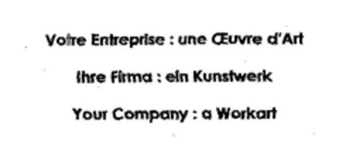 Votre Entreprise: une Œuvre d'Art Ihre Firma: ein Kunstwerk Your Company: a Workart Logo (EUIPO, 02/23/2004)