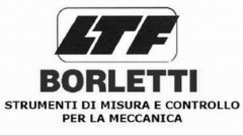 LTF BORLETTI STRUMENTI DI MISURA E CONTROLLO PER LA MECCANICA Logo (EUIPO, 23.03.2009)
