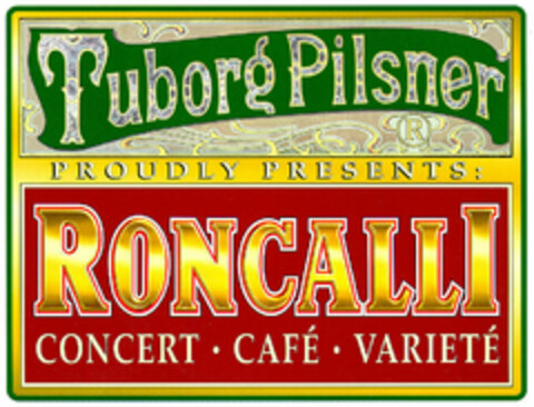 Tuborg Pilsner PROUDLY PRESENTS: RONCALLI CONCERT · CAFÉ · VARIETÉ Logo (EUIPO, 28.11.1998)