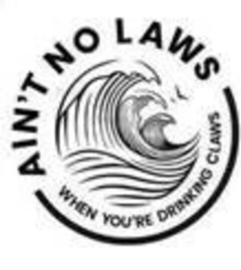 AIN’T NO LAWS WHEN YOU’RE DRINKING CLAWS Logo (EUIPO, 24.10.2019)