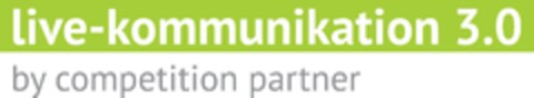 live-kommunikation 3.0
by competition partner Logo (EUIPO, 28.11.2012)
