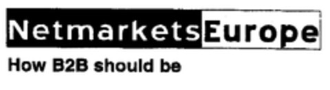 Netmarkets Europe How B2B should be Logo (EUIPO, 08.11.2000)