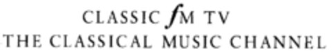 CLASSIC fM TV THE CLASSICAL MUSIC CHANNEL Logo (EUIPO, 27.03.2001)