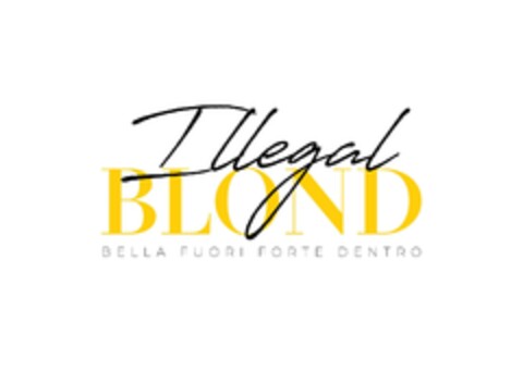 ILLEGAL BLOND BELLA FUORI FORTE DENTRO Logo (EUIPO, 01/30/2024)