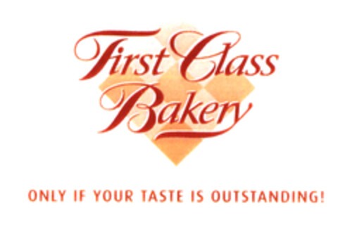 First Class Bakery ONLY IF YOUR TASTE IS OUTSTANDING! Logo (EUIPO, 05/09/2003)