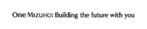 ONE MIZUHO: BUILDING THE FUTURE WITH YOU Logo (EUIPO, 06.10.2011)