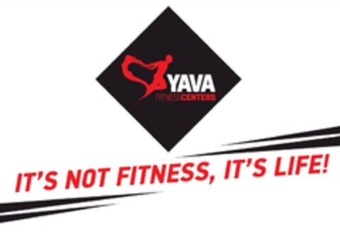 YAVA FITNESS CENTERS IT'S NOT FITNESS, IT'S LIFE! Logo (EUIPO, 05.04.2019)