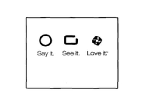 Say it. See it. Love it. Logo (EUIPO, 12.04.2007)