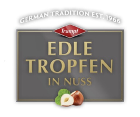 GERMAN TRADITION EST. 1966 Trumpf EDLE TROPFEN IN NUSS Logo (EUIPO, 07.02.2022)