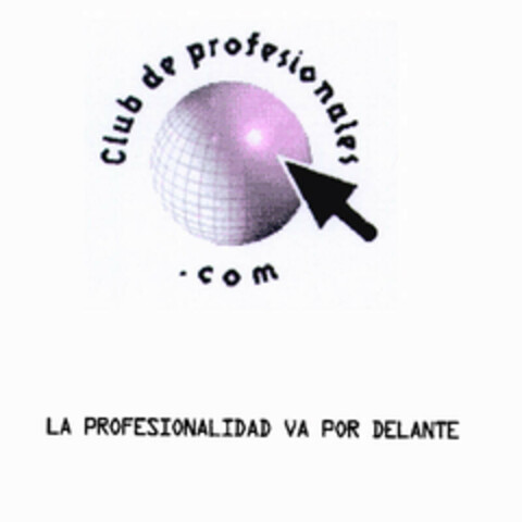 Club de profesionales .com LA PROFESIONALIDAD VA POR DELANTE Logo (EUIPO, 11.07.2000)