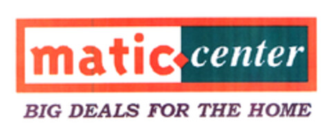 matic.center BIG DEALS FOR THE HOME Logo (EUIPO, 11/07/2003)