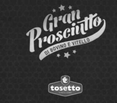 TOSETTO GRAN PROSCIUTTO DI BOVINO E VITELLO Logo (EUIPO, 03.02.2016)