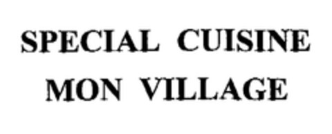 SPECIAL CUISINE MON VILLAGE Logo (EUIPO, 27.01.2005)