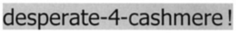 desperate-4-cashmere Logo (EUIPO, 10.11.2005)