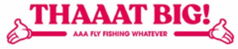 THAAAT BIG! AAA FLY FISHING WHATEVER Logo (EUIPO, 16.12.2022)