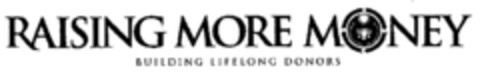 RAISING MORE MONEY BUILDING LIFELONG DONORS Logo (EUIPO, 06.09.2001)