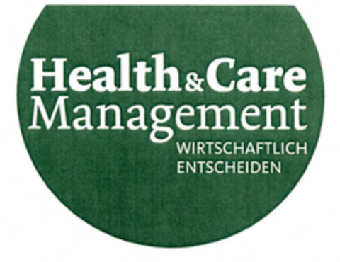 Health & Care Management WIRTSCHAFTLICH ENTSCHEIDEN Logo (EUIPO, 06.05.2011)