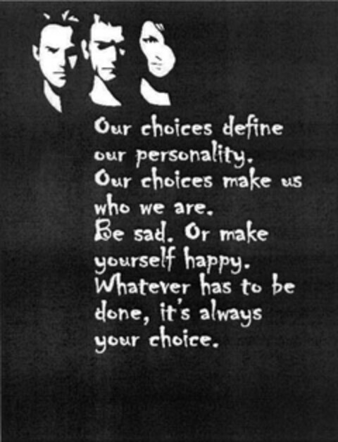 Our choices define our personality. Our choices make us who we are. Be sad. Or make yourself happy. Whatever has to be done, it's always your choice. Logo (EUIPO, 02/06/2014)